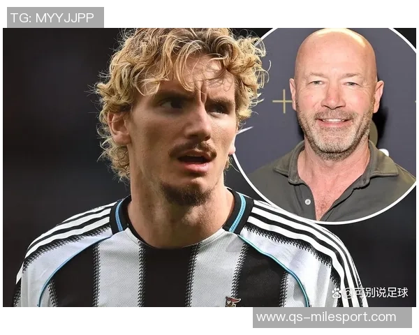 希勒称纽卡球迷对沃尔特马德情有独钟他更像是9号半或10号球员